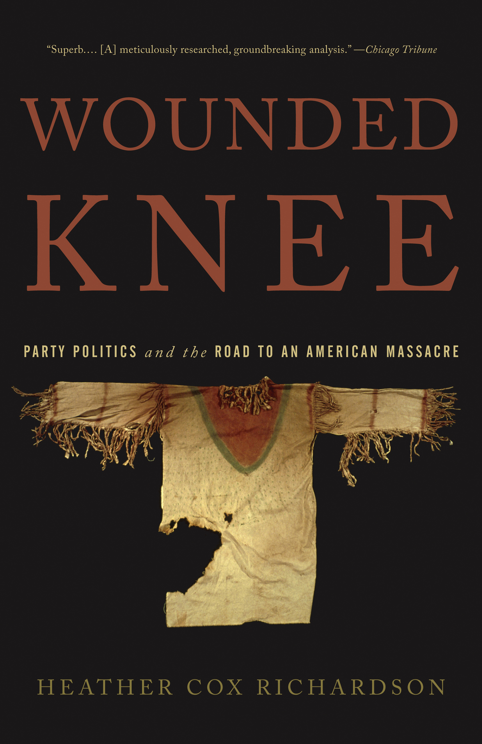Cover of Wounded Knee Party Politics and the Road to an American Massacre by Heather Cox Richardson